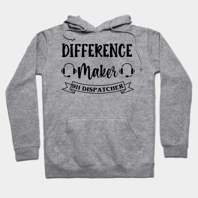 911 Dispatcher Difference Maker for Sheriff Dispach and 911 Police Operators Hoodie by Shirts by Jamie